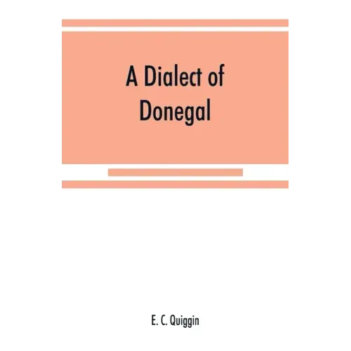 A dialect of Donegal: being the speech of Meenawannia in the parish of Glenties. Phonology and texts