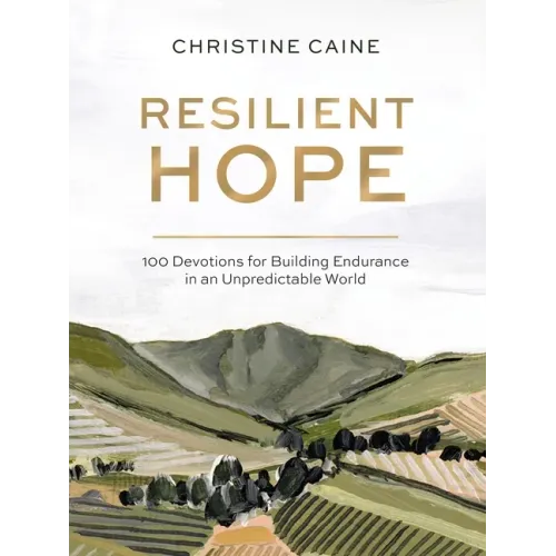 Resilient Hope: 100 Devotions for Building Endurance in an Unpredictable World