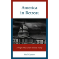 America in Retreat: Foreign Policy under Donald Trump