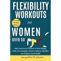Flexibility Workouts for Women Over 50: Daily Exercise for Seniors to lose Weight, build core strength, Enhance balance, Mobility and Achieve Good Hea