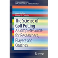 The Science of Golf Putting: A Complete Guide for Researchers, Players and Coaches