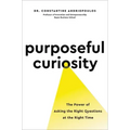 Purposeful Curiosity: The Power of Asking the Right Questions at the Right Time