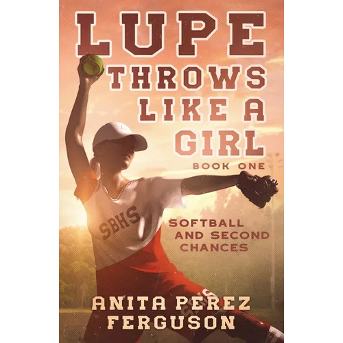 Lupe Throws Like A Girl: Softball and Second Chances