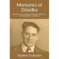 Memories of Dziadka: Rural life in the Kingdom of Poland 1880-1912 and Immigration to America