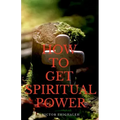 How to Get Spiritual Power
