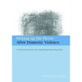 Picking Up the Pieces After Domestic Violence: A Practical Resource for Supporting Parenting Skills