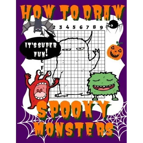 How To Draw Spooky Monsters: Activity Book And A Step-by-Step Drawing Lesson for Kids, Learn How To Draw Cute And Adorable Monsters, Perfect Gift F