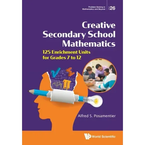 Creative Secondary School Mathematics: 125 Enrichment Units for Grades 7 to 12