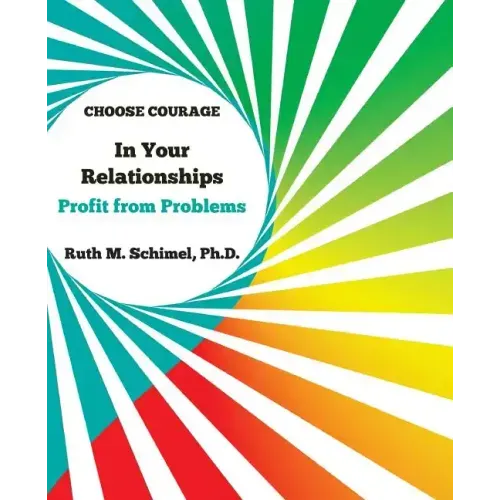 Choose Courage In Your Relationships: : Profit from Problems