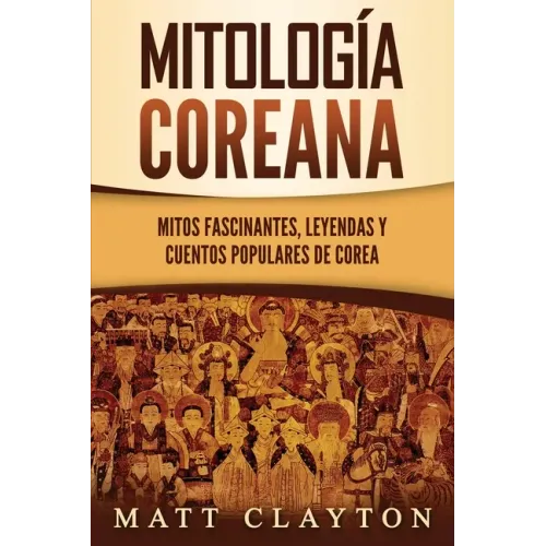Mitología coreana: Mitos fascinantes, leyendas y cuentos populares de Corea