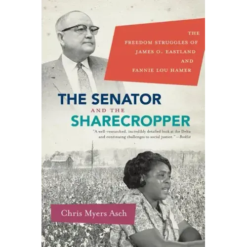 The Senator and the Sharecropper: The Freedom Struggles of James O. Eastland and Fannie Lou Hamer