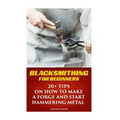 Blacksmithing For Beginners: 20+ Tips On How to Make A Forge And Start Hammering Metal