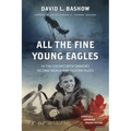 All the Fine Young Eagles: In the Cockpit with Canada's Second World War Fighter Pilots