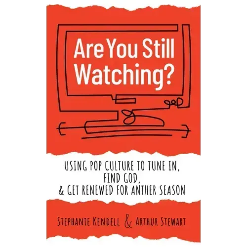 Are You Still Watching?: Using Pop Culture to Tune In, Find God & Get Renewed for Another Season