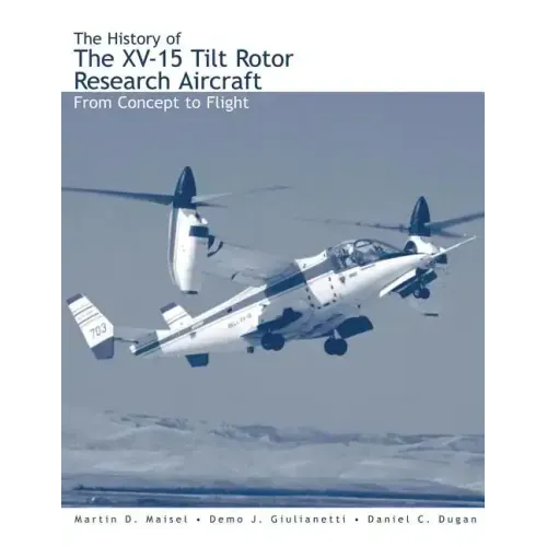 The History of the XV-15 Tilt Rotor Research Aircraft: From Concept to Flight