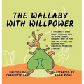 The Wallaby with Willpower: A Children's Book About Deciding How To Spend Money, Knowing How To Plan For The Future, And Keeping Your Financial Priori