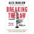Breaking the Law: Exposing the Weaponization of America's Legal System Against Donald Trump