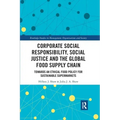 Corporate Social Responsibility, Social Justice and the Global Food Supply Chain: Towards an Ethical Food Policy for Sustainable Supermarkets