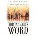 Praying God's Word: A Practical Guide to Victorious Prayer