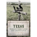 What Lies Beneath: Texas Pioneer Cemeteries and Graveyards