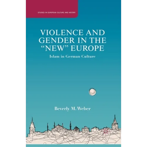 Violence and Gender in the New Europe: Islam in German Culture