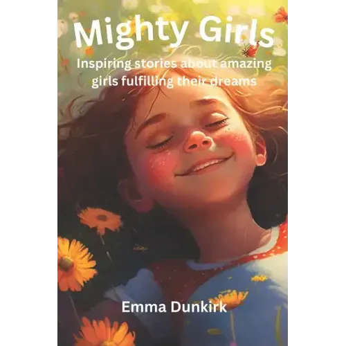 Mighty Girls: Inspiring stories about girls fulfilling their dreams