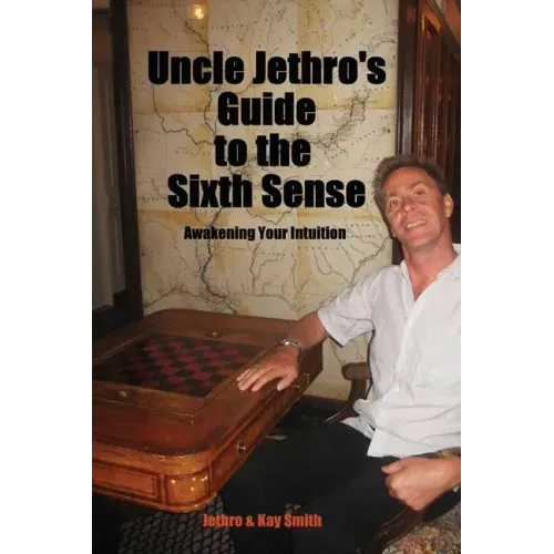 Uncle Jethro's Guide to the Sixth Sense: Awakening Your Intuition