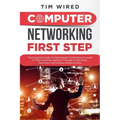 Computer networking first step: The Essential Guide To Networking To Introduce Yourself To The Computer Network Through a Top-down Approach And Variou