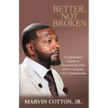 Better, Not Broken: An Optimistic Guide to Overcoming Pain and Leveraging Life's Opportunities