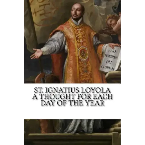 St. Ignatius Loyola: A Thought for Each Day of the Year