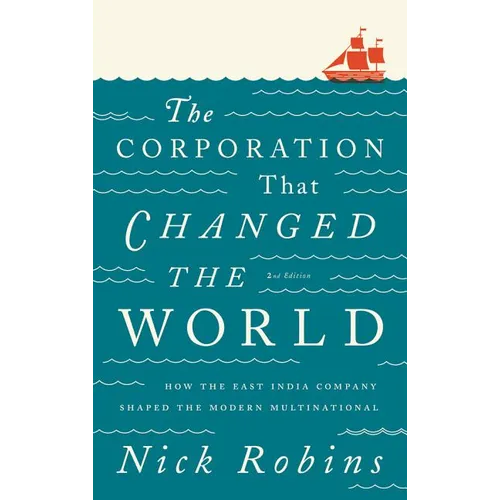 The Corporation That Changed The World: How the East India Company Shaped the Modern Multinational - Hardcover