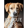 Rescue Dogs: Portraits and Stories