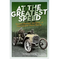 At the Greatest Speed: Gordon Bennett, the Father of International Motor Racing