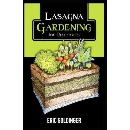 Lasagna Gardening for Beginners: The Enlightened Way to Compost and Garden at the Same Time