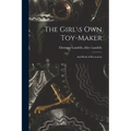 The Girl\s Own Toy-maker: and Book of Recreation