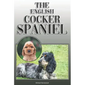 The English Cocker Spaniel: A Complete and Comprehensive Owners Guide To: Buying, Owning, Health, Grooming, Training, Obedience, Understanding and