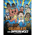 Celebrate Our Differences: A Story About Different Abilities, Special Needs, and Inclusion