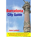 Barcelona City Guide: Sightseeing, Hotel, Restaurant & Shopping Highlights (Illustrated)