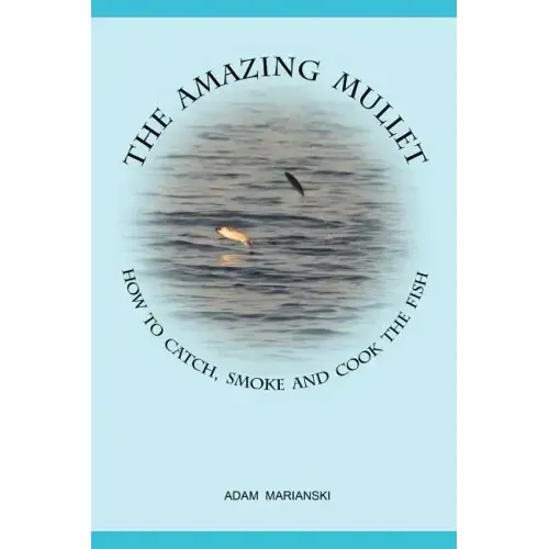 The Amazing Mullet: How To Catch, Smoke And Cook The Fish