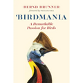 Birdmania: A Remarkable Passion for Birds