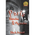 Paris Histories and Mysteries: How the City of Lights Changed the World