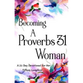 Becoming a Proverbs 31 Woman: A 21 Day Devotional for Her