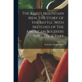 The King's Mountain Men, the Story of the Battle, With Sketches of the American Soldiers Who Took Part