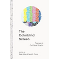 The Colorblind Screen: Television in Post-Racial America