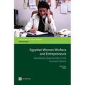 Egyptian Women Workers and Entrepreneurs: Maximizing Opportunities in the Economic Sphere