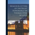 Memoir & Letters of the Right Honorable Sir Thomas Dyke Acland