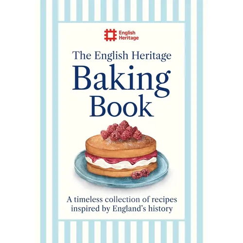 The English Heritage Baking Book: A Timeless Collection of Classic Recipes Inspired by England's History