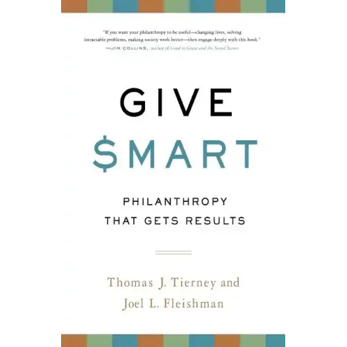 Give Smart: Philanthropy That Gets Results