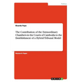 The Contribution of the Extraordinary Chambers in the Courts of Cambodia to the Establishment of a Hybrid Tribunal Model