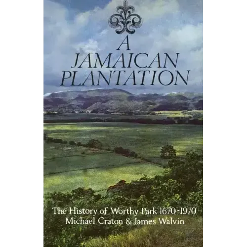 A Jamaican Plantation: The History of Worthy Park 1670-1970